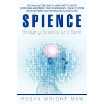 Spience-Bridging Science and Spirit: The Quick and Easy Way to Jumpstart You Out of Depression Addicti..., Balboa Press