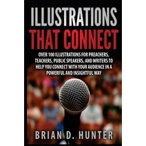 Illustrations That Connect: Over 100 Illustrations for Preachers Teachers Public Speakers and Write..., Draft2digital