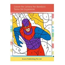 Colore Per Lettera Per Bambini: Tema del Supereroe Paperback, Createspace Independent Publishing Platform