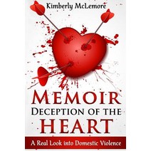 Memoir Deception of the Heart: A Real Look Into Domestic Violence Paperback, Createspace Independent Publishing Platform