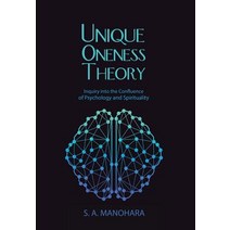 Unique Oneness Theory: Inquiry Into the Confluence of Psychology and Spirituality Hardcover, Balboa Press
