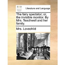The Fairy Spectator; Or the Invisible Monitor. by Mrs. Teachwell and Her Family. Paperback, Gale Ecco, Print Editions