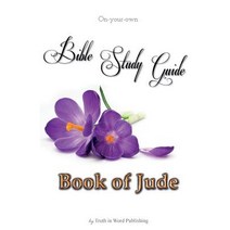 On-Your-Own Bible Study Guide: Book of Jude Paperback, Truth in Word Publishing, LLC