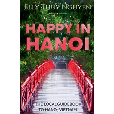 (外文書) Happy in Hanoi: The Local Guidebook to Hanoi Vietnam Paperback, Elly Thuy Nguyen, English