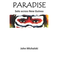 (外文書)Paradise: Solo across New Guinea Paperback, Independently Published, English