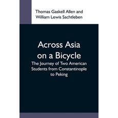 (外文書) Across Asia On A Bicycle; The Journey Of Two American Students From Constantinop... Paperback, Alpha Edition, English