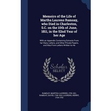 Memoirs of the Life of Martha Laurens Ramsay Who Died in Charleston S.C. on the 10th of June 1811 ..., Sagwan Press