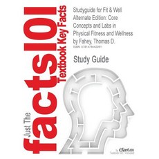 Studyguide for Fit & Well Alternate Edition: Core Concepts and Labs in Physical Fitness and Wellness b..., Cram101