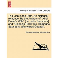 The Lion in the Path. an Historical Romance. by the Authors of Abel Drake's Wife [I.E. John Saunders] ..., British Library, Historical Print Editions
