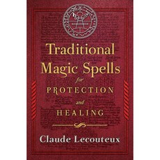 Traditional Magic Spells for Protection and Healing, Inner Traditions