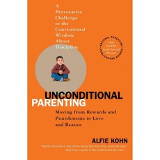 Unconditional Parenting: Moving from Rewards And Punishments to Love And Reason, Atria Books