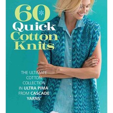 60 Quick Cotton Knits: The Ultimate Cotton Collection in Ultra Pima from Cascade Yarns, Sixth & Spring Books