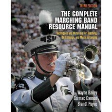 The Complete Marching Band Resource Manual: Techniques and Materials for Teaching Drill Design and Music Arranging, Univ of Pennsylvania Pr