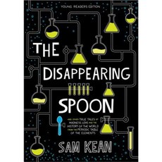The Disappearing Spoon: And Other True Tales of Rivalry Adventure and the History of the World Hardcover, Little, Brown Books for Young Readers