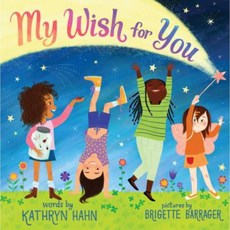 My Wish for You: A Message for Every Girl and Girl at Heart: Lessons from My Six-Year-Old Daughter Hardcover, Orchard Books