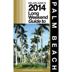 Delaplaine's 2014 Long Weekend Guide to Palm Beach Paperback, Createspace Independent Publishing Platform