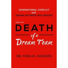 Death of a Dream Team: Generational Conflict and Drama Between Age Groups Paperback, Dr. Vera R. Jackson