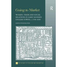 Going to Market: Women Trade and Social Relations in Early Modern English Towns C. 1550-1650 Hardcover, Routledge