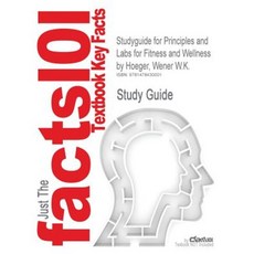 Studyguide for Principles and Labs for Fitness and Wellness by Hoeger Wener W.K. ISBN 9780840069450 Paperback, Cram101