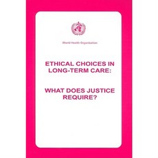 Ethical Choices in Long-Term Care: What Does Justice Require? Paperback, World Health Organization