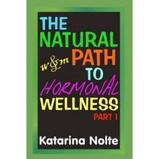The Natural Path to Hormonal Wellness Part 1 Paperback, Createspace Independent Publishing Platform