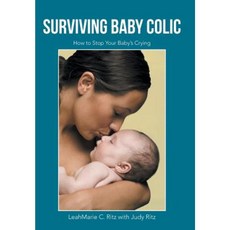 Surviving Baby Colic: How to Stop Your Baby's Crying Hardcover, iUniverse
