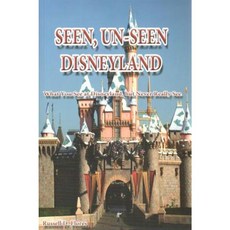 Seen Un-Seen Disneyland: What You See at Disneyland But Never Really See Paperback, Synergy Books Publishing