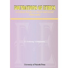 Foundations of Ethics. a Critical Reader in Moral and Social Philosophy Paperback, Univ. of Nairobi Press