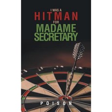 I Was a Hitman for Madame Secretary Paperback, Authorhouse