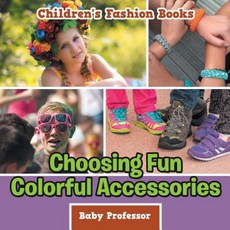 Choosing Fun Colorful Accessories Children's Fashion Books Paperback, Baby Professor