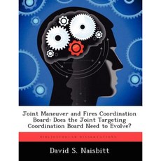 Joint Maneuver and Fires Coordination Board: Does the Joint Targeting Coordination Board Need to Evolve? Paperback, Biblioscholar