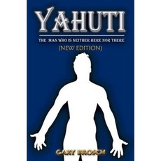 Yahuti: The Man Who Is Not Here with Hands Upon Our Shoulders Whispering in Our Ear Paperback, Xlibris Corporation
