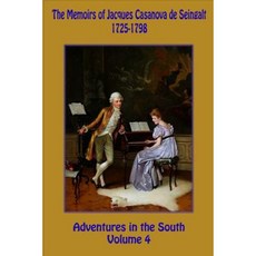 The Memoirs of Jacques Casanova de Seingalt 1725-1798 Volume 4 Adventures in the South Paperback, Createspace Independent Publishing Platform