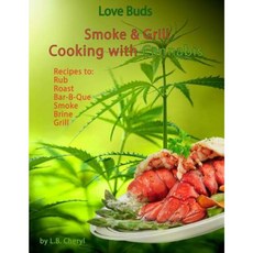 Love Buds Smoke & Grill: Outdoor Cooking with Marijuana Weed Pot and Cannabis Paperback, Createspace Independent Publishing Platform