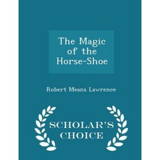 The Magic of the Horse-Shoe - Scholars Choice Edition Paperback