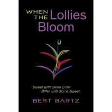 When the Lollies Bloom: Sweet with Some Bitter Bitter with Some Sweet Paperback, Createspace