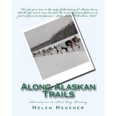 Along Alaskan Trails: Adventures in Sled Dog History Paperback, Northern Light Media