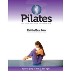 Pilates an Interactive Workbook: If You're Going to Do It Do It Right Paperback, Gadar Inc