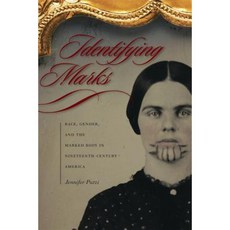 Identifying Marks: Race Gender and the Marked Body in Nineteenth-Century America Paperback, University of Georgia Press