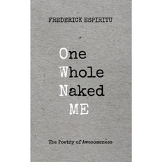 One Whole Naked Me: The Poetry of Awesomeness Paperback, Books on Demand Philippines Inc.