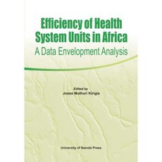 Efficiency of Health System Units in Africa. a Data Envelopment Analysis Paperback, Univ. of Nairobi Press