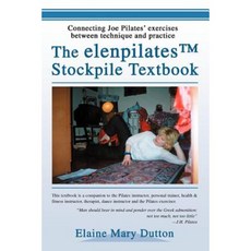 The Elenpilatestm Stockpile Textbook: Connecting Joe Pilates' Exercises Between Technique and Practice Paperback, iUniverse