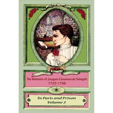 The Memoirs of Jacques Casanova de Seingalt 1725-1798 Volume 2 to Paris and Pri Paperback, Createspace Independent Publishing Platform