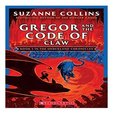 Gregor and the Code of Claw the Underland Chronicles New Edition : Volume 5, Scholastic Inc.