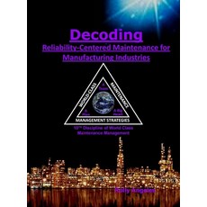 Decoding Reliability-Centered Maintenance Process for Manufacturing Industries: 10th Discipline on W... Hardcover, Rolando Santiago Angeles, English, 9781649456076
