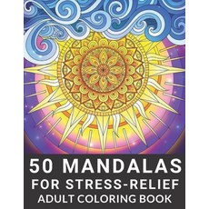 50 Mandalas for Stress-Relief Adult Coloring Book: Adult Mandala Coloring Pages Contains 50 Unique M... Paperback, Independently Published