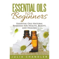 (영문도서) Essential Oils for Beginners: Essential Oils Natural Remedies for Health Beauty and Healing Paperback, Julia Chandler, English, 9798223942412
