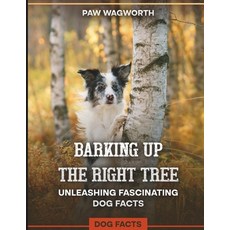 (영문도서) Barking Up The Right Tree Unleashing Fascinating Dog Facts: Dog Facts Paperback, Independently Published, English, 9798321222874