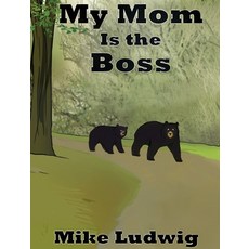 My Mom Is the Boss Hardcover, Mike Ludwig