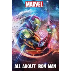 Marvel - All About Iron Man: Story History Power .. All About Iron Man Paperback, Independently Published
